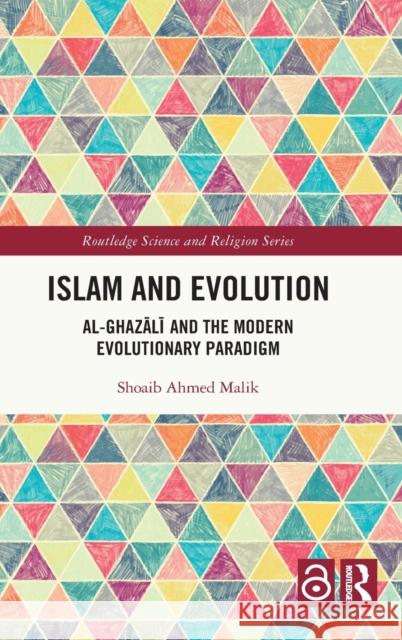 Islam and Evolution: Al-Ghazālī And the Modern Evolutionary Paradigm Malik, Shoaib Ahmed 9780367364137 Routledge