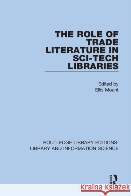 The Role of Trade Literature in Sci-Tech Libraries Ellis Mount 9780367364151 Routledge