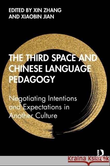 The Third Space and Chinese Language Pedagogy: Negotiating Intentions and Expectations in Another Culture Zhang, Xin 9780367364281
