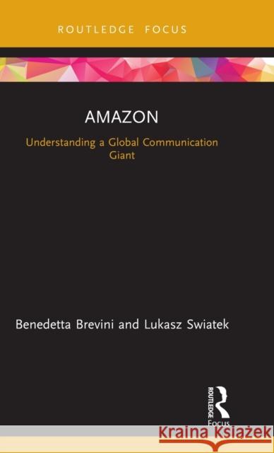 Amazon: Understanding a Global Communication Giant Brevini, Benedetta 9780367364335