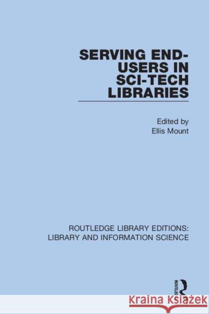 Serving End-Users in Sci-Tech Libraries Ellis Mount 9780367364410 Routledge