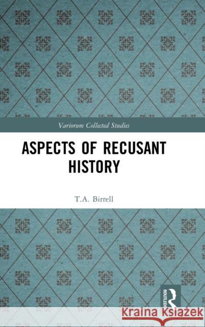 Aspects of Recusant History T. a. Birrell Jos Blom Frans Korsten 9780367364434 Routledge
