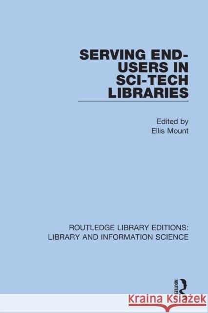 Serving End-Users in Sci-Tech Libraries Ellis Mount 9780367364458 Routledge