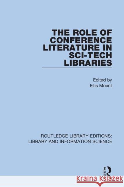 The Role of Conference Literature in Sci-Tech Libraries Ellis Mount 9780367364502 Routledge