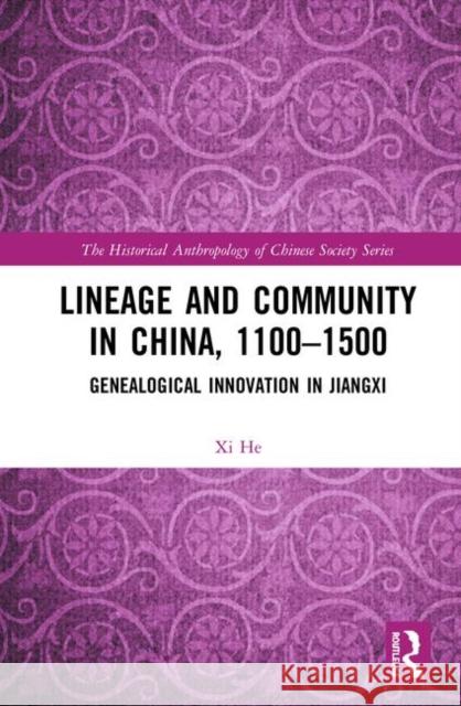 Lineage and Community in China, 1100-1500: Genealogical Innovation in Jiangxi He, XI 9780367364991 Routledge