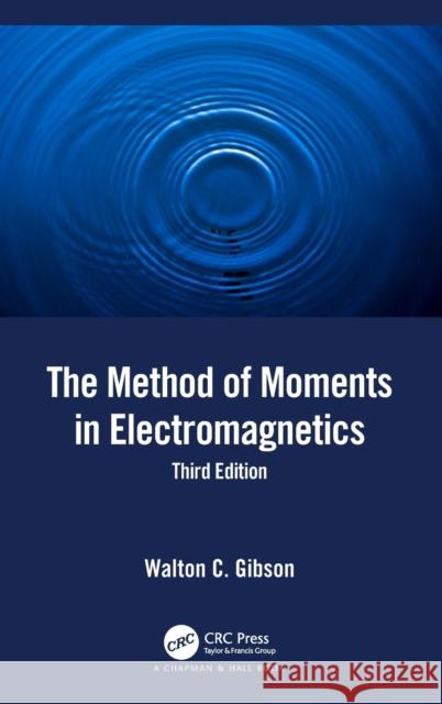 The Method of Moments in Electromagnetics Walton C. Gibson 9780367365066 CRC Press
