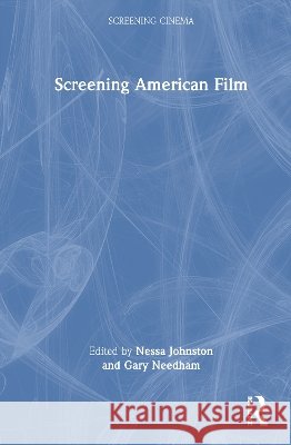 Screening American Film Nessa Johnston Gary Needham 9780367365110