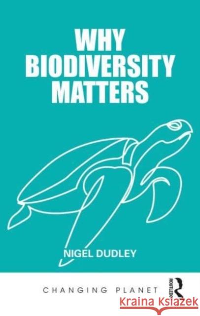 Why Biodiversity Matters Nigel Dudley 9780367365202