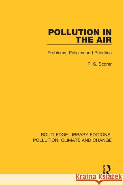 Pollution in the Air: Problems, Policies and Priorities R. S. Scorer 9780367365271 Routledge