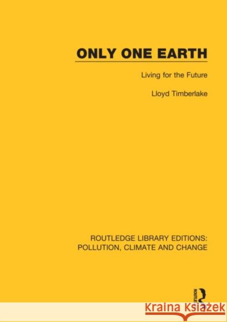 Only One Earth: Living for the Future Lloyd Timberlake 9780367365318 Routledge