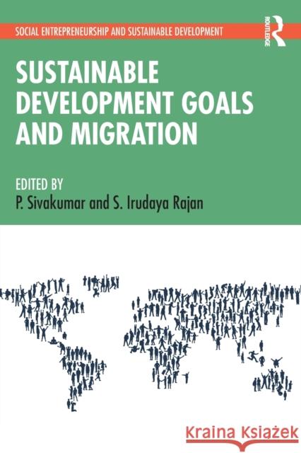 Sustainable Development Goals and Migration P. Sivakumar S. Irudaya Rajan 9780367365400 Routledge Chapman & Hall
