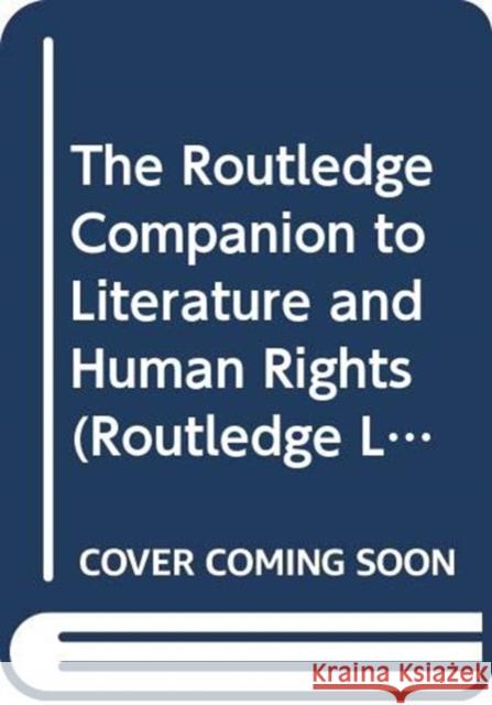 The Routledge Companion to Literature and Human Rights Sophia A. McClennen Alexandra Schulthei 9780367365516 Routledge