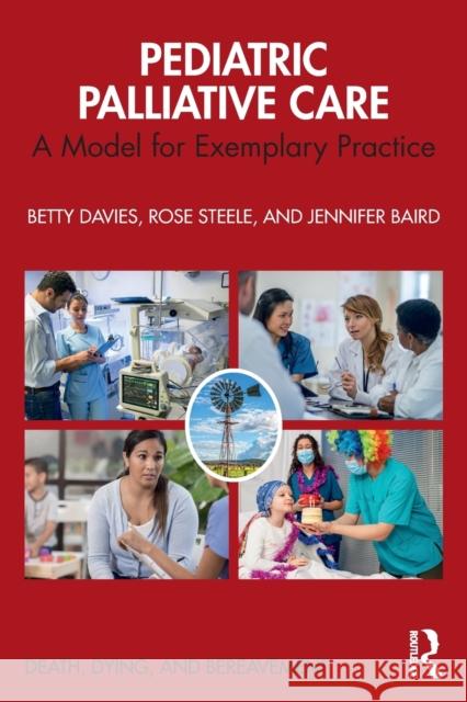 Pediatric Palliative Care: A Model for Exemplary Practice Davies, Betty 9780367365684 Routledge