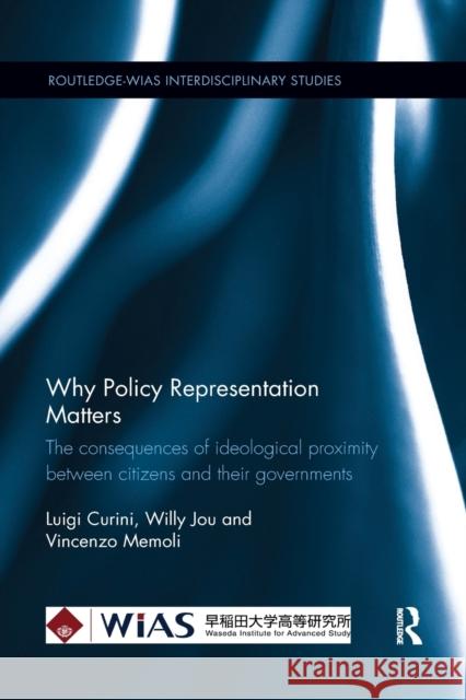 Why Policy Representation Matters: The consequences of ideological proximity between citizens and their governments Curini, Luigi 9780367366032 Routledge
