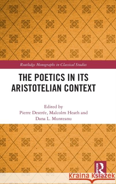 The Poetics in Its Aristotelian Context Pierre Destree Malcolm Heath Dana Munteanu 9780367366117 Routledge