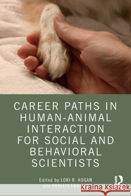 Career Paths in Human-Animal Interaction for Social and Behavioral Scientists Lori Kogan Phyllis Erdman 9780367366155