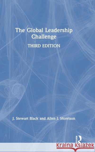 The Global Leadership Challenge J. Stewart Black Allen J. Morrison 9780367366421