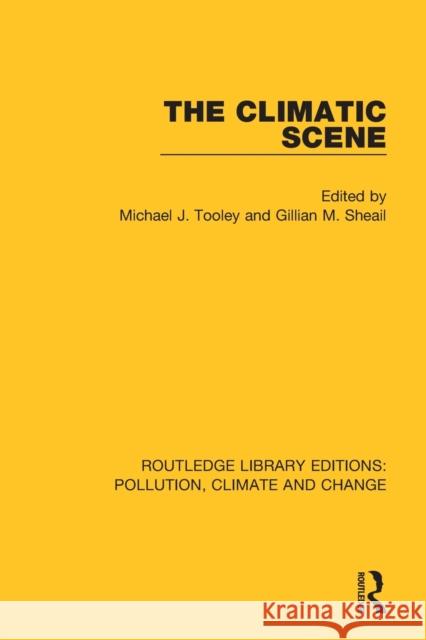 The Climatic Scene Michael J. Tooley Gillian M. Sheail 9780367366490 Routledge