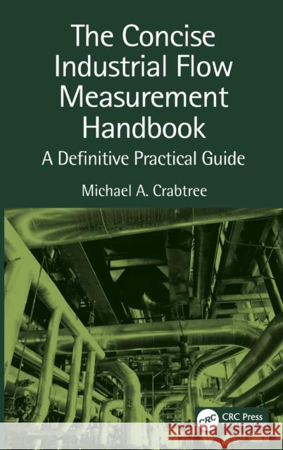 The Concise Industrial Flow Measurement Handbook: A Definitive Practical Guide Michael a. Crabtree 9780367366551 CRC Press