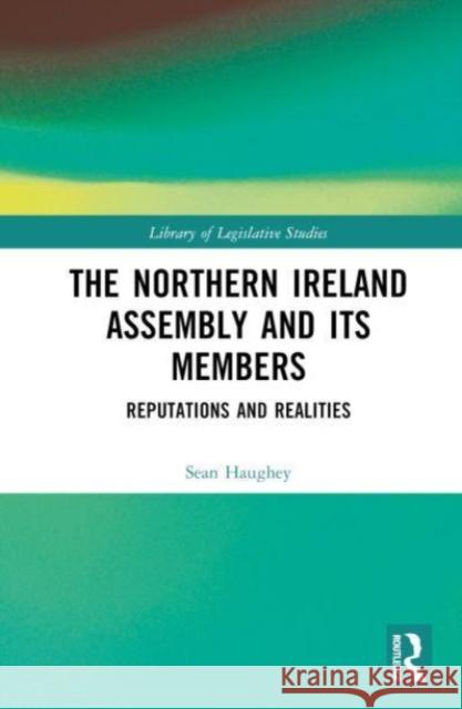 The Northern Ireland Assembly and its Members Sean (University of Liverpool, UK) Haughey 9780367366568 Taylor & Francis Ltd