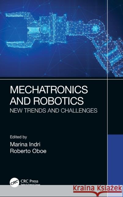 Mechatronics and Robotics: New Trends and Challenges Indri, Marina 9780367366582 CRC Press