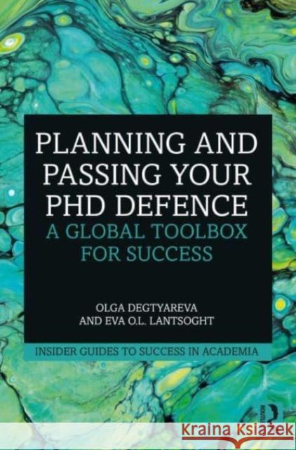 Planning and Passing Your PhD Defence: A Global Toolbox for Success Olga Degtyareva Eva O. L. Lantsoght 9780367366667 Routledge