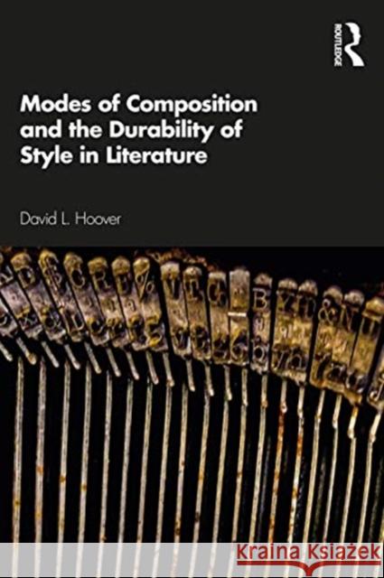 Modes of Composition and the Durability of Style in Literature Hoover, David 9780367366704 Routledge