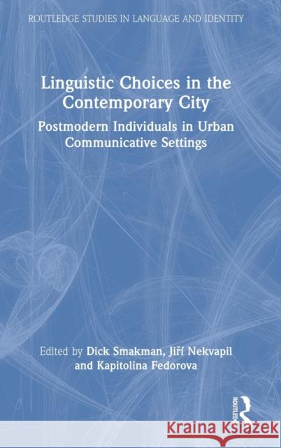 Linguistic Choices in the Contemporary City: Postmodern Individuals in Urban Communicative Settings Smakman, Dick 9780367366735 Taylor & Francis Ltd