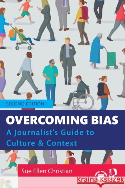 Overcoming Bias: A Journalist's Guide to Culture & Context Sue Ellen Christian 9780367366957 Routledge