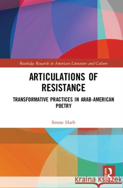 Articulations of Resistance: Transformative Practices in Contemporary Arab-American Poetry Harb, Sirène H. 9780367366971 Routledge