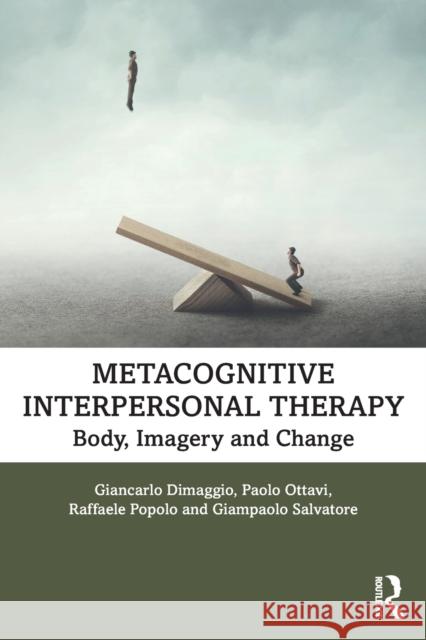 Metacognitive Interpersonal Therapy: Body, Imagery and Change Giancarlo Dimaggio Paolo Ottavi Raffaele Popolo 9780367367039 Taylor & Francis Ltd