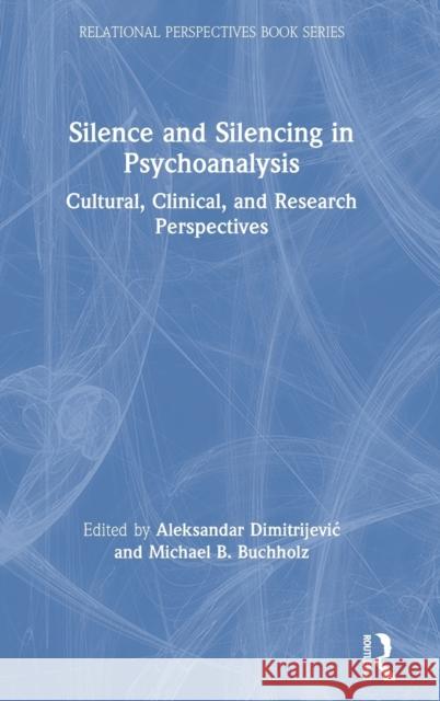 Silence and Silencing in Psychoanalysis: Cultural, Clinical, and Research Perspectives Dimitrijevic, Aleksandar 9780367367046 Routledge