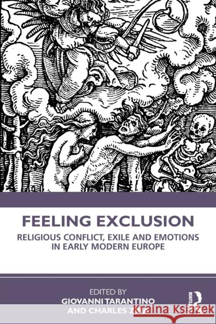 Feeling Exclusion: Religious Conflict, Exile and Emotions in Early Modern Europe Giovanni Tarantino Charles Zika 9780367367060 Routledge