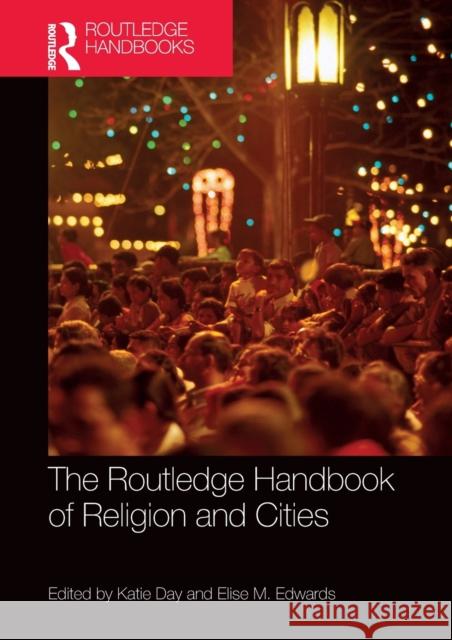 The Routledge Handbook of Religion and Cities Katie Day Elise M. Edwards 9780367367121