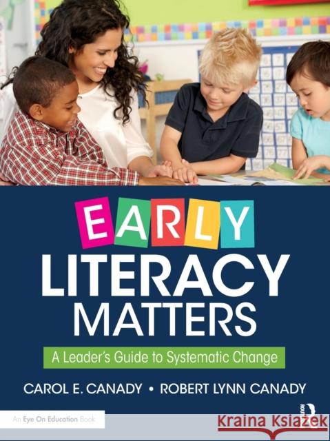 Early Literacy Matters: A Leader's Guide to Systematic Change Carol E. Canady Robert Lynn Canady 9780367367190 Eye on Education