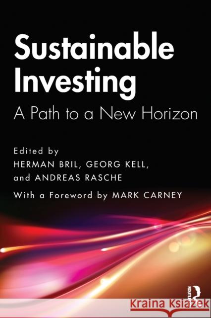 Sustainable Investing: A Path to a New Horizon Herman Bril Georg Kell Andreas Rasche 9780367367350 Taylor & Francis Ltd