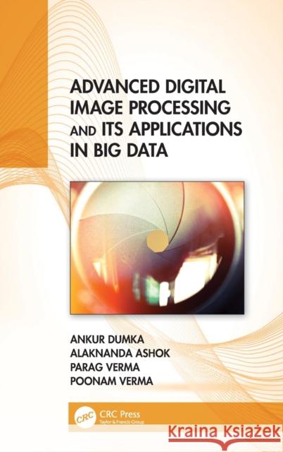 Advanced Digital Image Processing and Its Applications in Big Data Dumka, Ankur 9780367367688