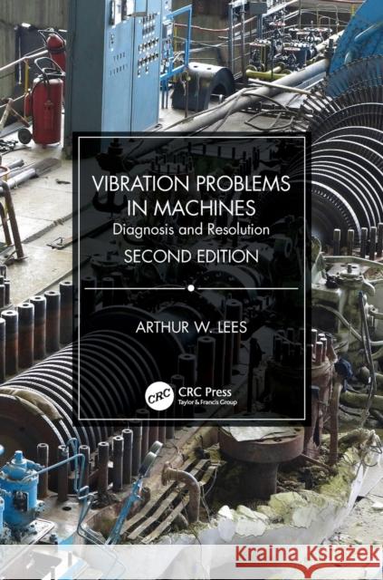 Vibration Problems in Machines: Diagnosis and Resolution Lees, Arthur W. 9780367367756 Taylor & Francis Ltd