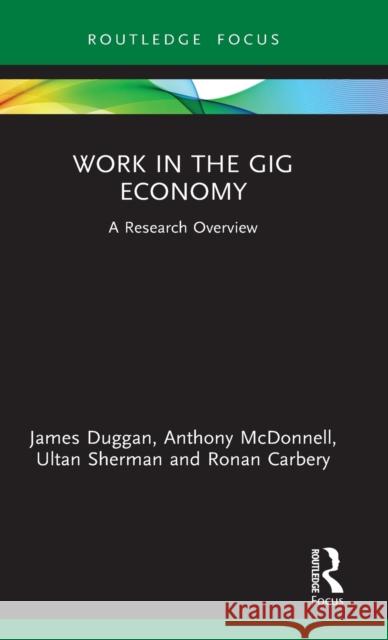 Work in the Gig Economy: A Research Overview James Duggan Anthony McDonnell Ultan Sherman 9780367367923 Routledge