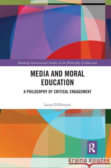 Media and Moral Education: A Philosophy of Critical Engagement Laura D'Olimpio 9780367367961