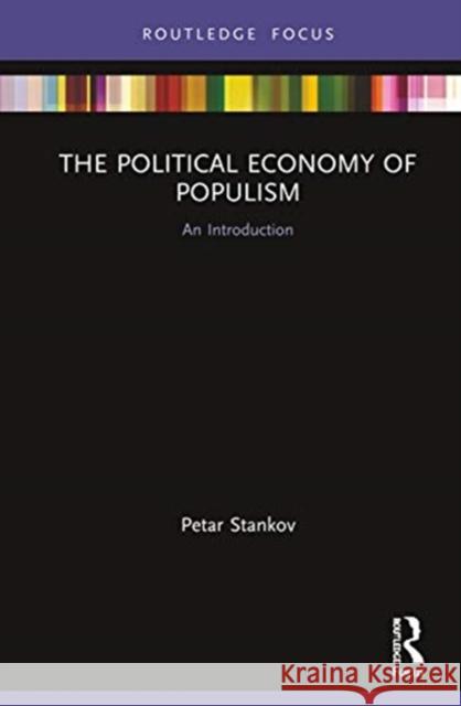 The Political Economy of Populism: An Introduction Petar Stankov 9780367368029 Routledge