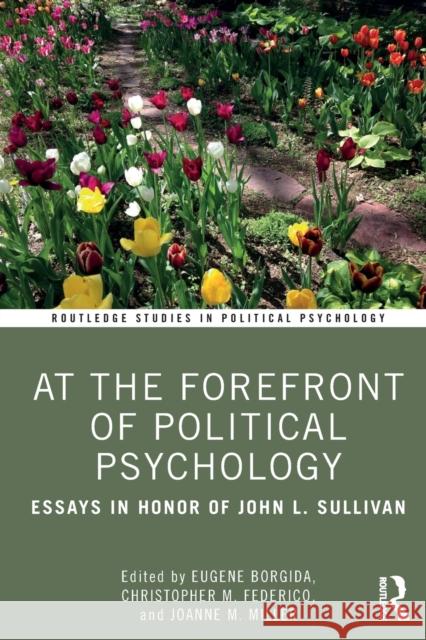 At the Forefront of Political Psychology: Essays in Honor of John L. Sullivan Eugene Borgida Christopher M. Federico Joanne M. Miller 9780367368173