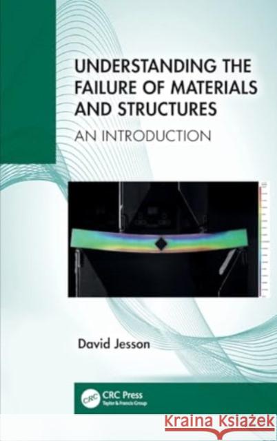 Understanding the Failure of Materials and Structures: An Introduction David Jesson 9780367368401 CRC Press