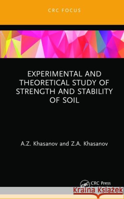 Experimental and Theoretical Study of Strength and Stability of Soil A. Z. Khasanov Z. a. Khasanov 9780367368883