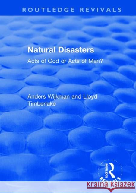 Natural Disasters: Acts of God or Acts of Man? Anders Wijkman Lloyd Timberlake 9780367369316