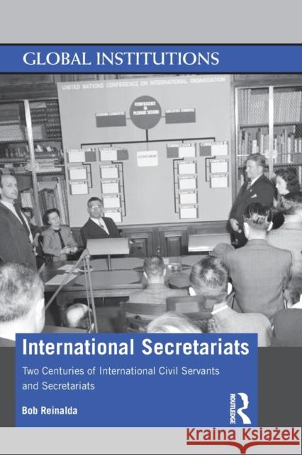 International Secretariats: Two Centuries of International Civil Servants and Secretariats Bob Reinalda 9780367369323