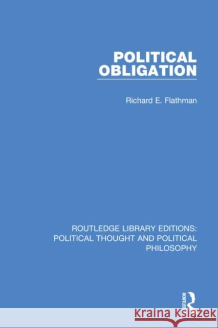 Political Obligation Richard E. Flathman 9780367369347 Routledge