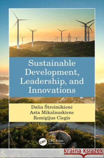 Sustainable Development, Leadership, and Innovations Dalia Streimikiene Asta Mikalauskiene Remigijus Ciegis 9780367369439 CRC Press