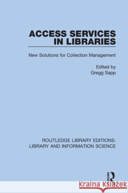 Access Services in Libraries: New Solutions for Collection Management Gregg Sapp 9780367369590 Routledge