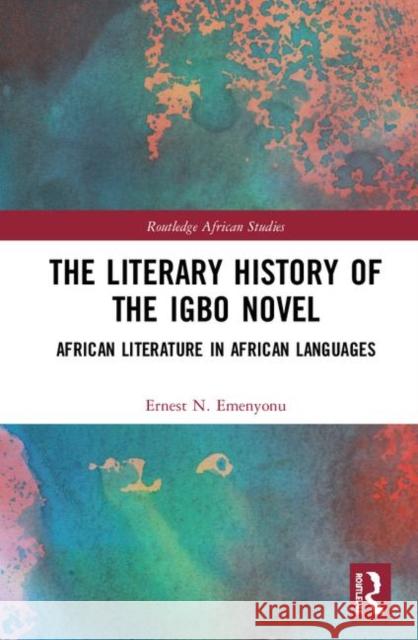 The Literary History of the Igbo Novel: African Literature in African Languages Ernest N. Emenyonu 9780367369613